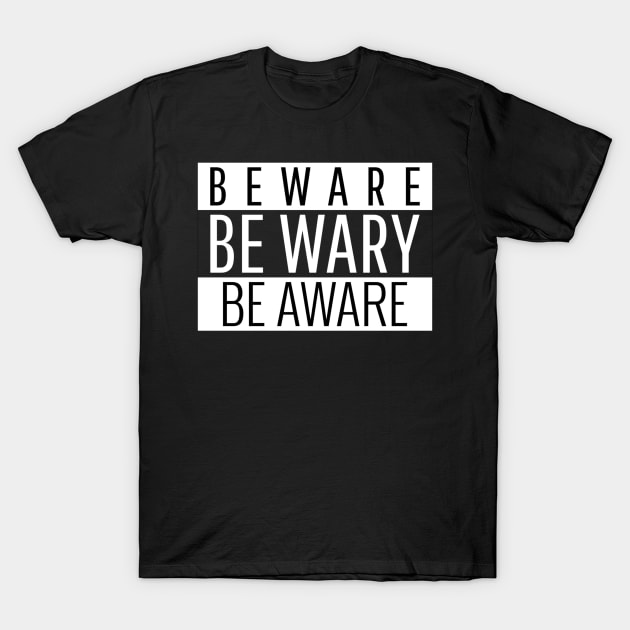 BEWARE | BE WARY | BE AWARE T-Shirt by KadyMageInk